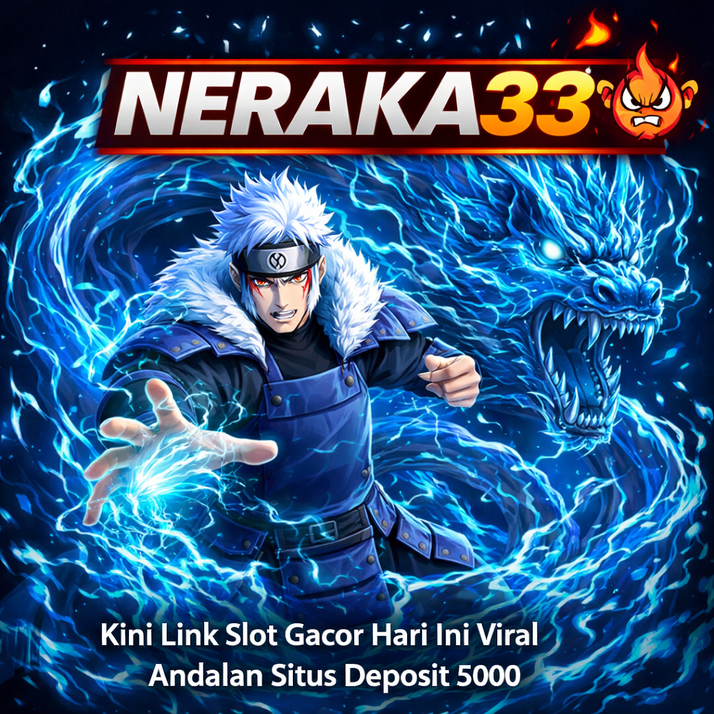 NERAKA33: Kini Link Slot Gacor Hari Ini Viral Andalan Situs Deposit 5000